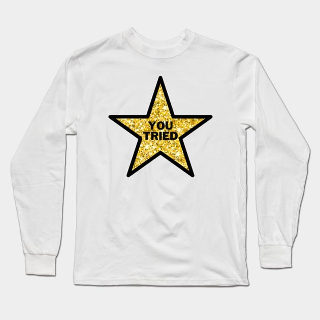 You Tried Gold Star Long Sleeve T-Shirt by Adisa_store